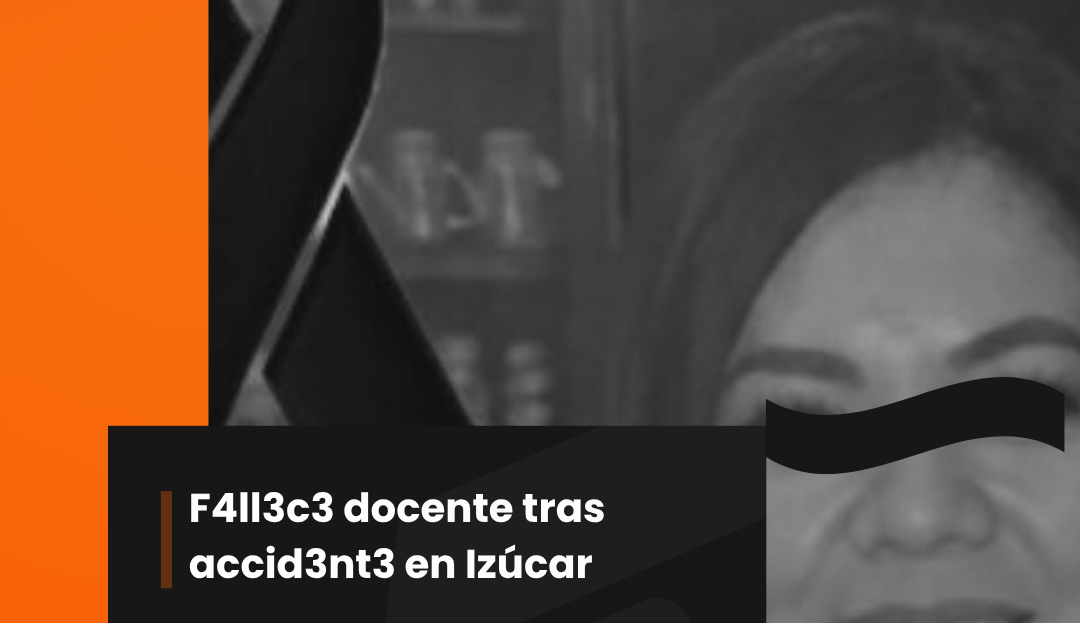 Fallece docente tras accidente en Izúcar